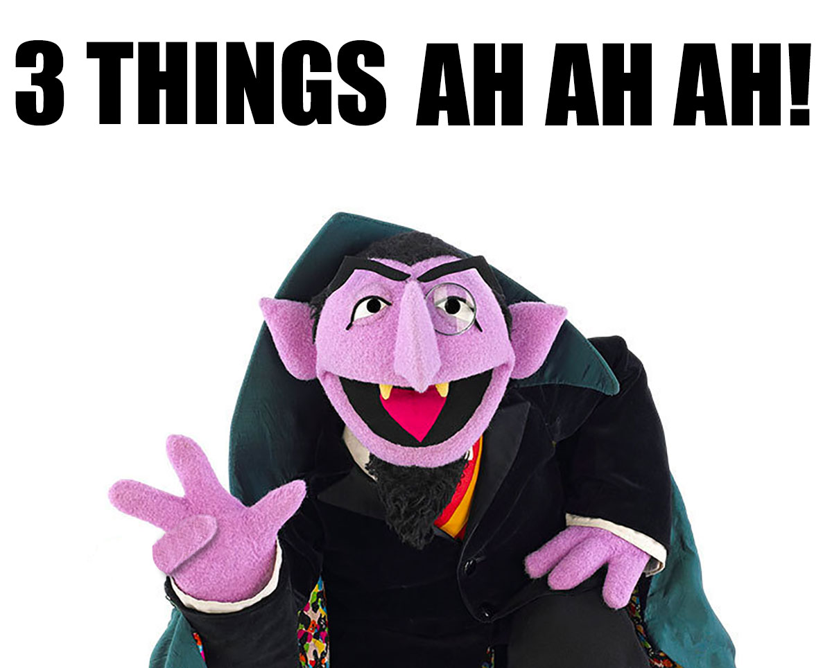 The Count from Sesame Street saying "3 Things, Ah Ah Ah!."